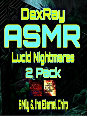 cover image of ASMR Lucid Nightmares 2 Pack--3Mily & the Eternal Chirp